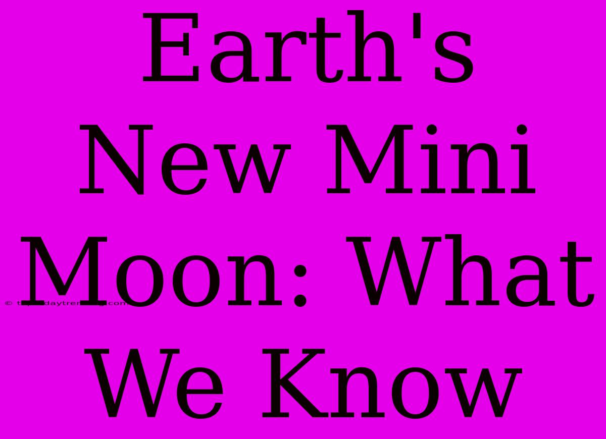 Earth's New Mini Moon: What We Know