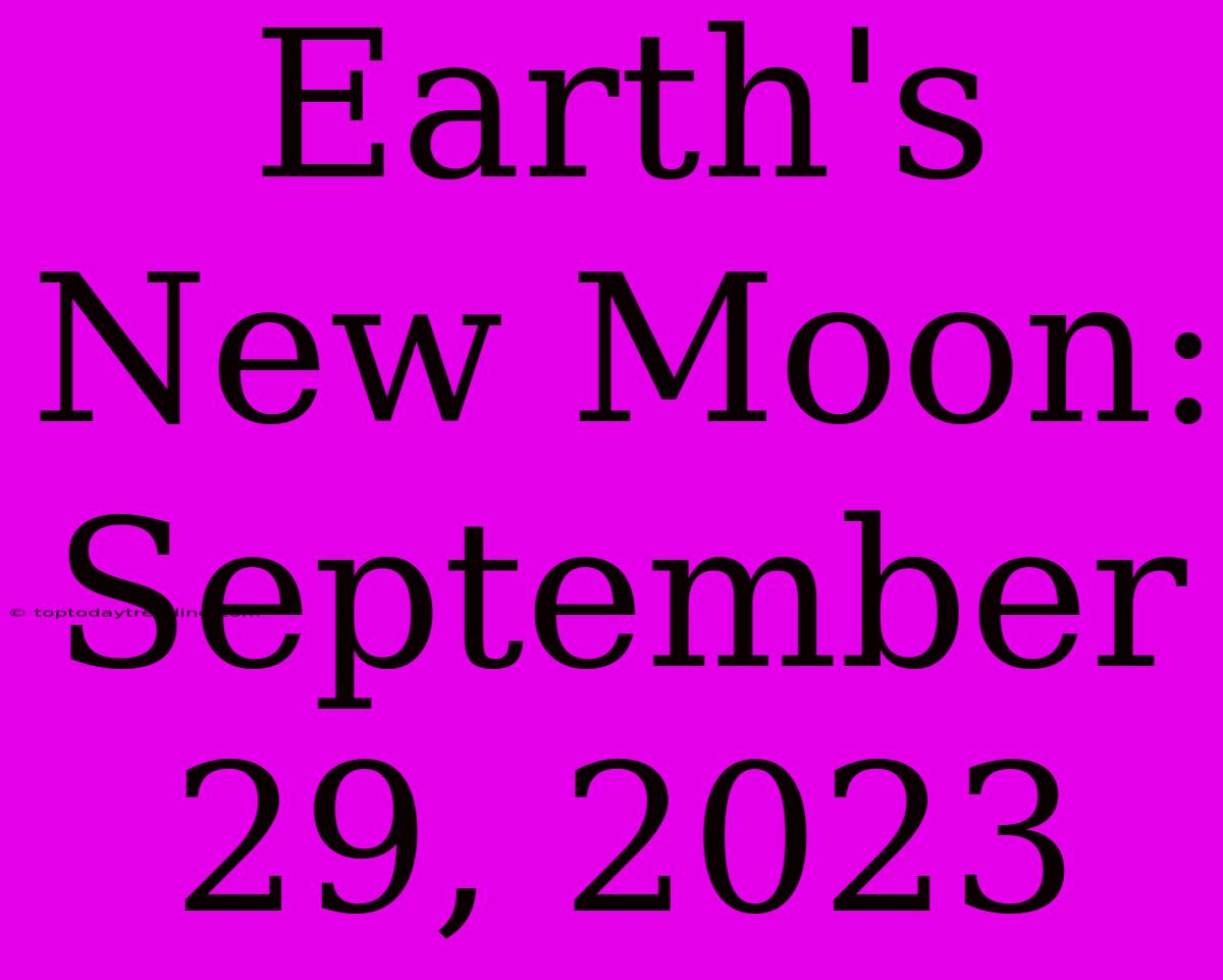 Earth's New Moon: September 29, 2023