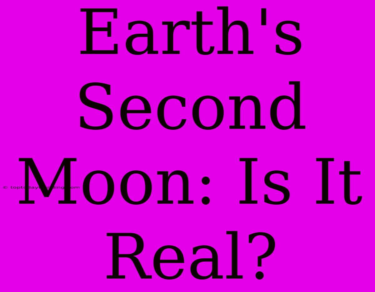 Earth's Second Moon: Is It Real?