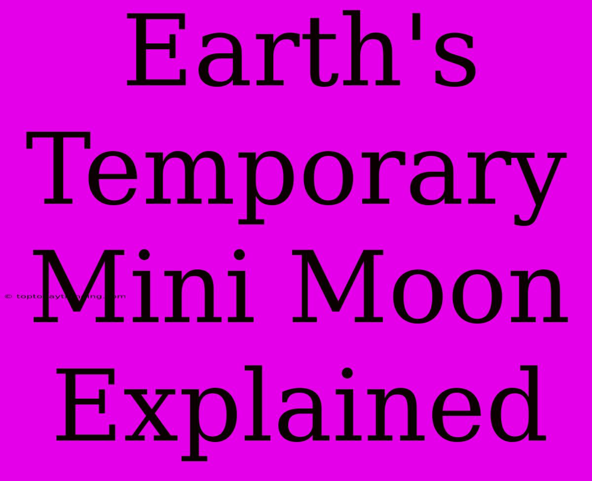 Earth's Temporary Mini Moon Explained