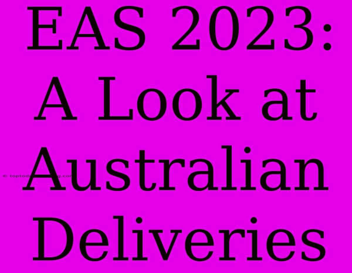 EAS 2023:  A Look At Australian Deliveries