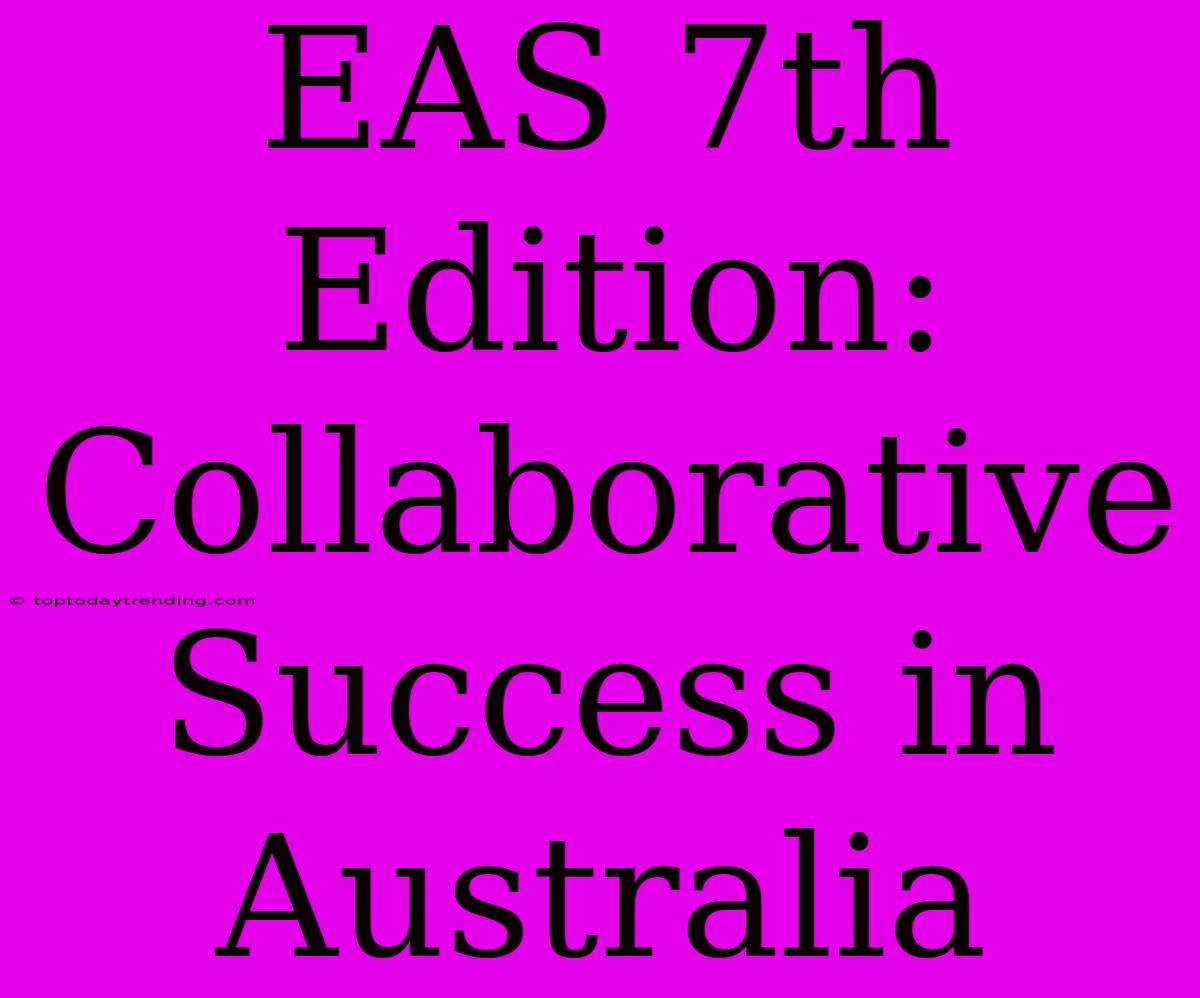 EAS 7th Edition: Collaborative Success In Australia