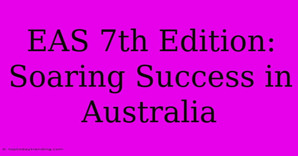 EAS 7th Edition: Soaring Success In Australia