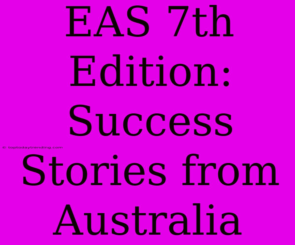 EAS 7th Edition: Success Stories From Australia