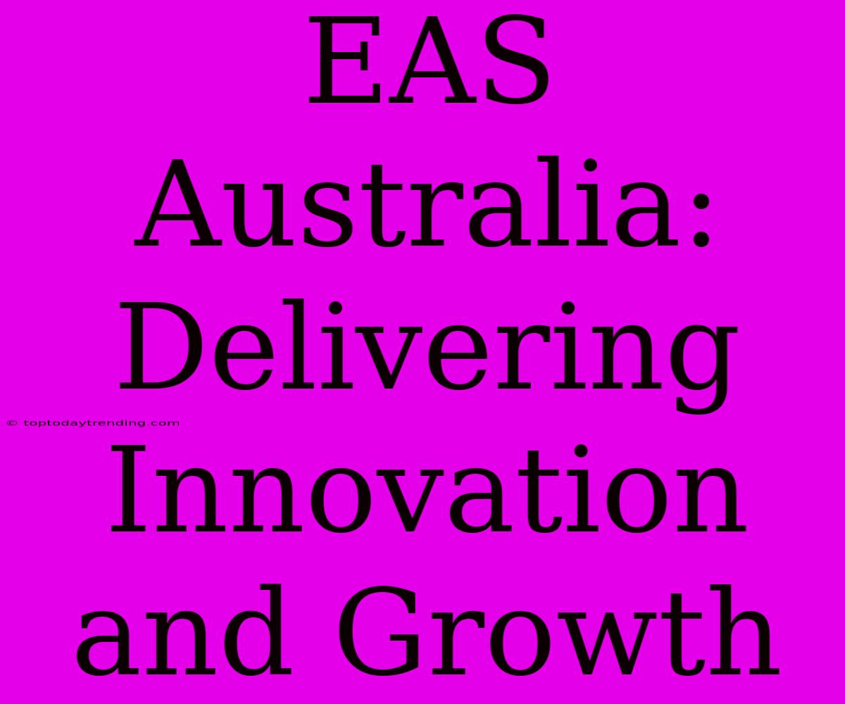 EAS Australia: Delivering Innovation And Growth