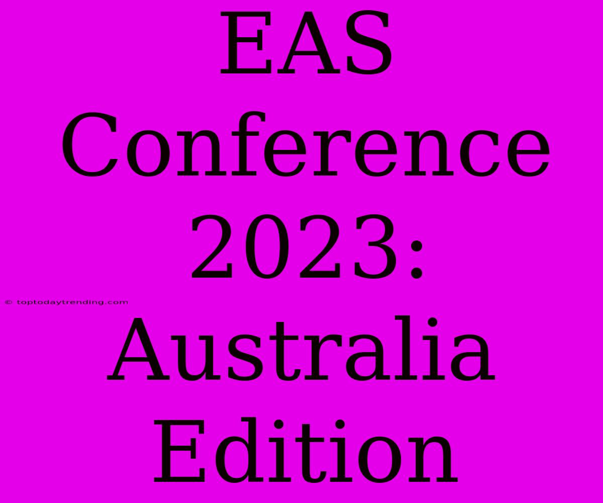 EAS Conference 2023: Australia Edition