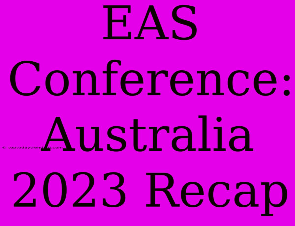 EAS Conference: Australia 2023 Recap