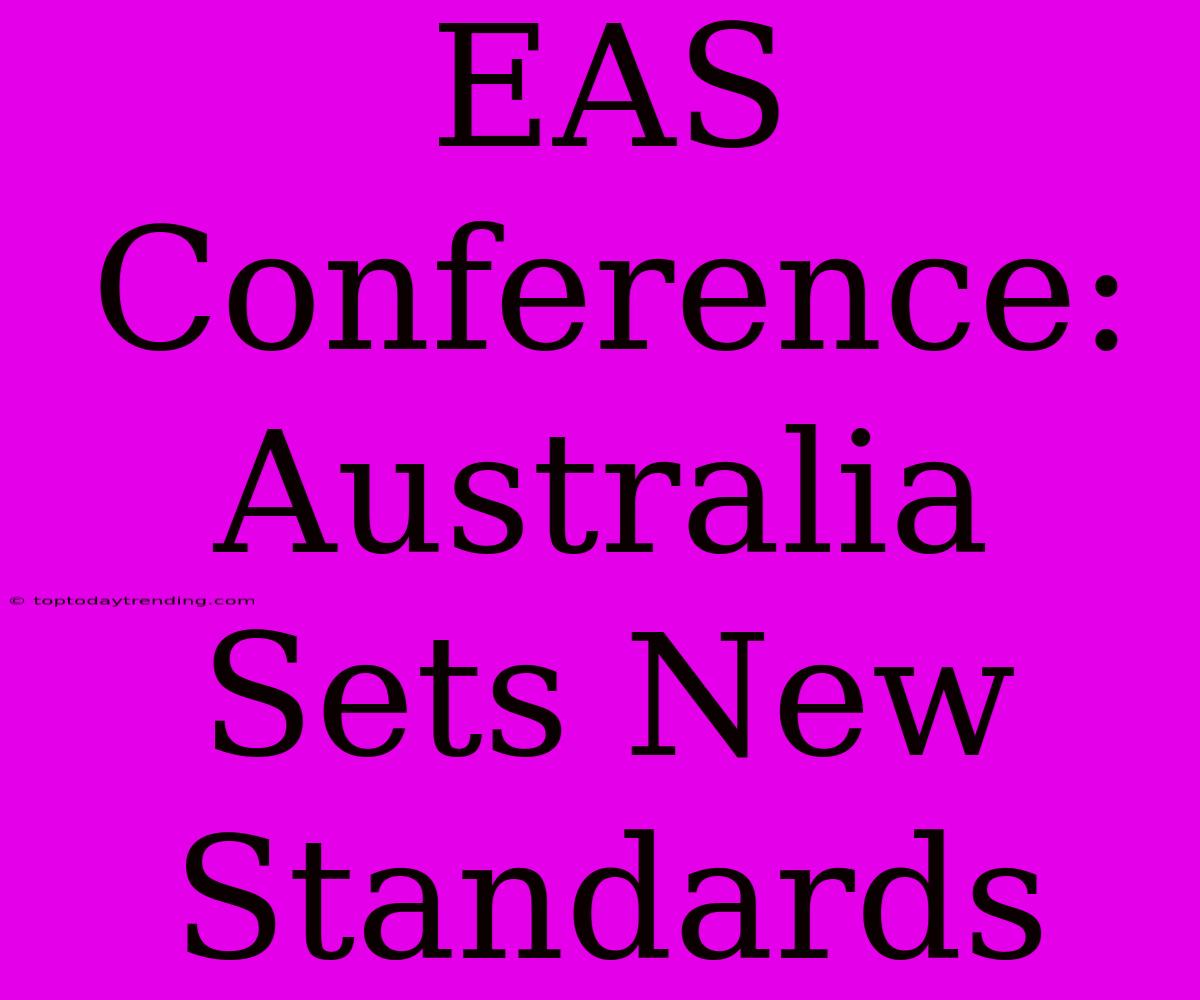 EAS Conference: Australia Sets New Standards