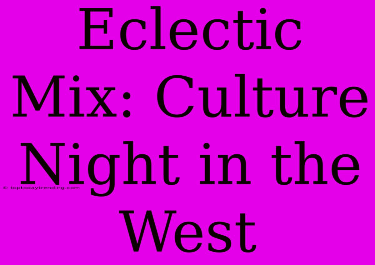 Eclectic Mix: Culture Night In The West