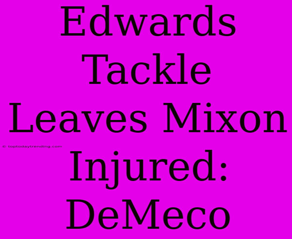 Edwards Tackle Leaves Mixon Injured: DeMeco