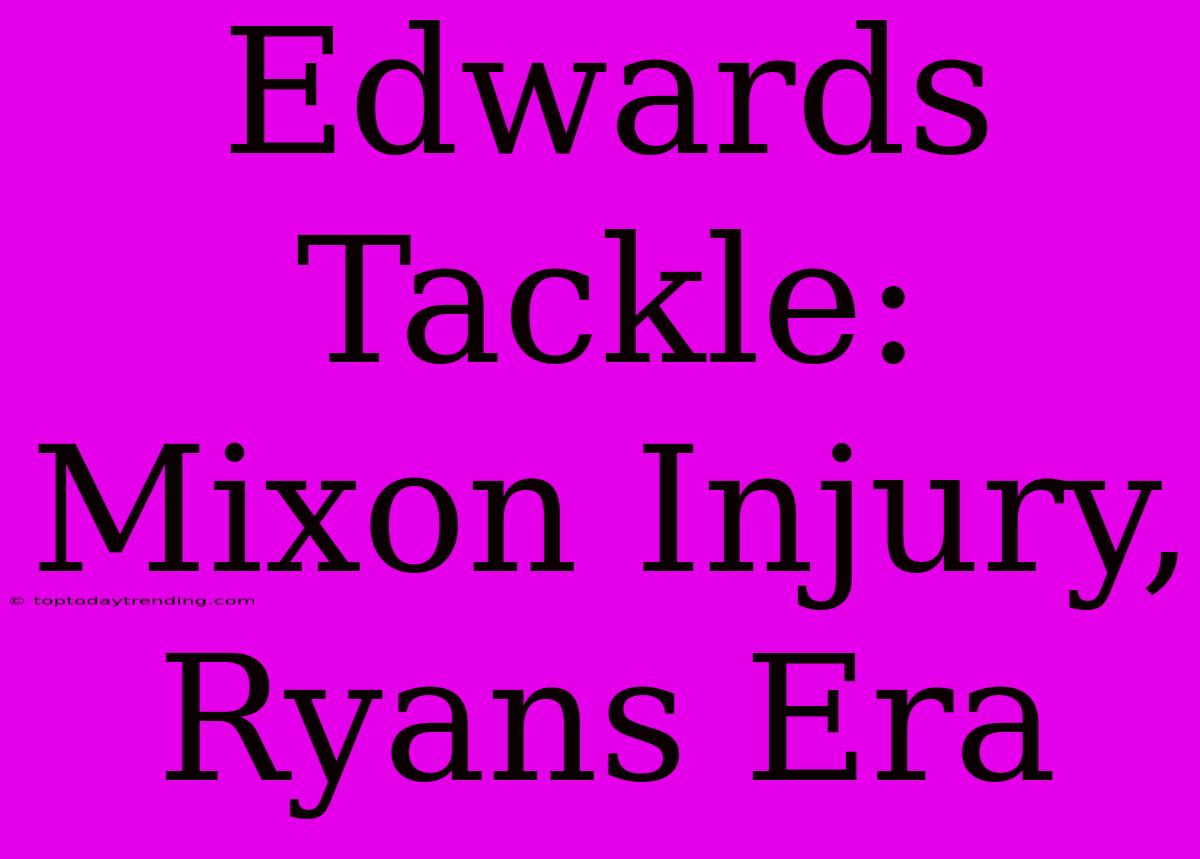 Edwards Tackle: Mixon Injury, Ryans Era