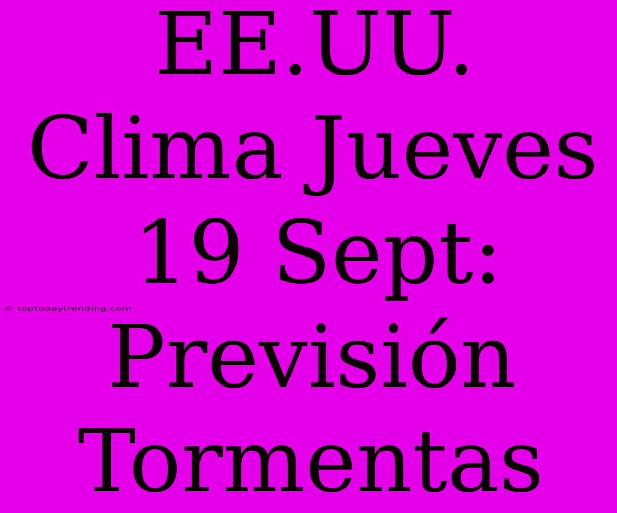 EE.UU. Clima Jueves 19 Sept: Previsión Tormentas