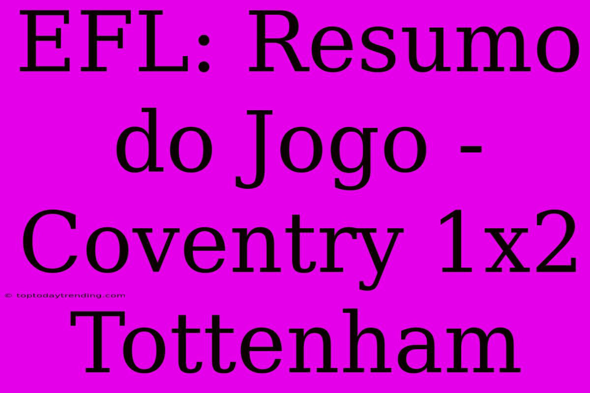 EFL: Resumo Do Jogo - Coventry 1x2 Tottenham