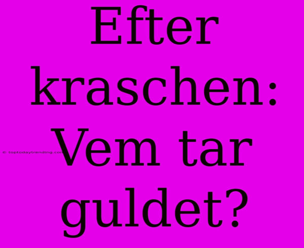 Efter Kraschen: Vem Tar Guldet?