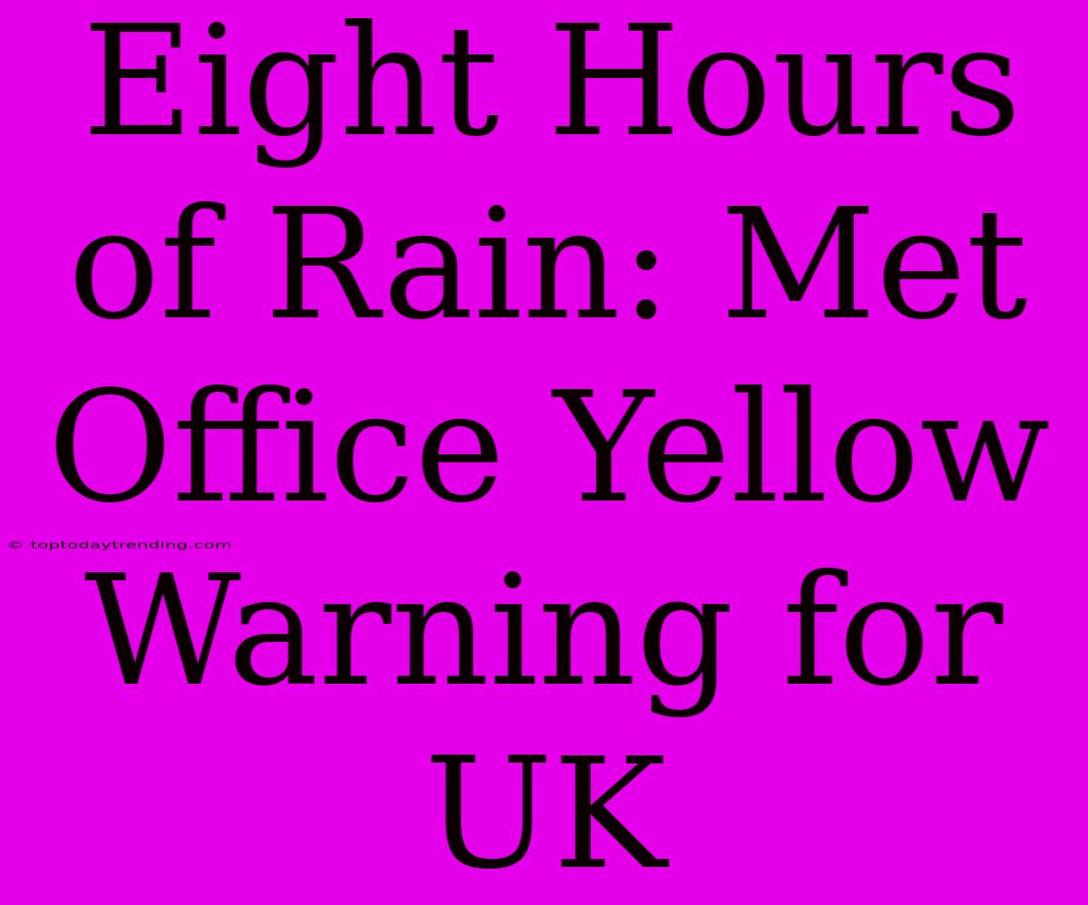 Eight Hours Of Rain: Met Office Yellow Warning For UK