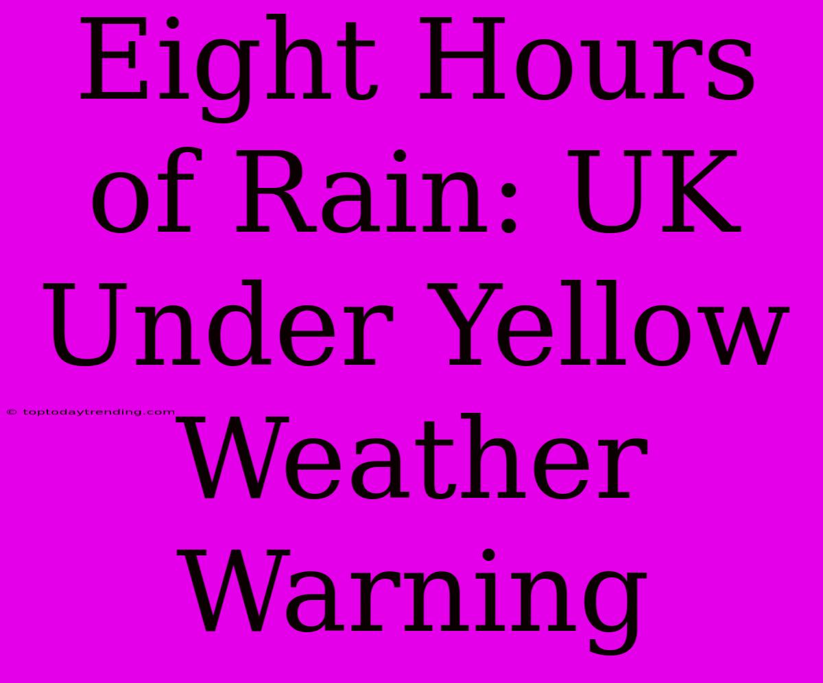 Eight Hours Of Rain: UK Under Yellow Weather Warning