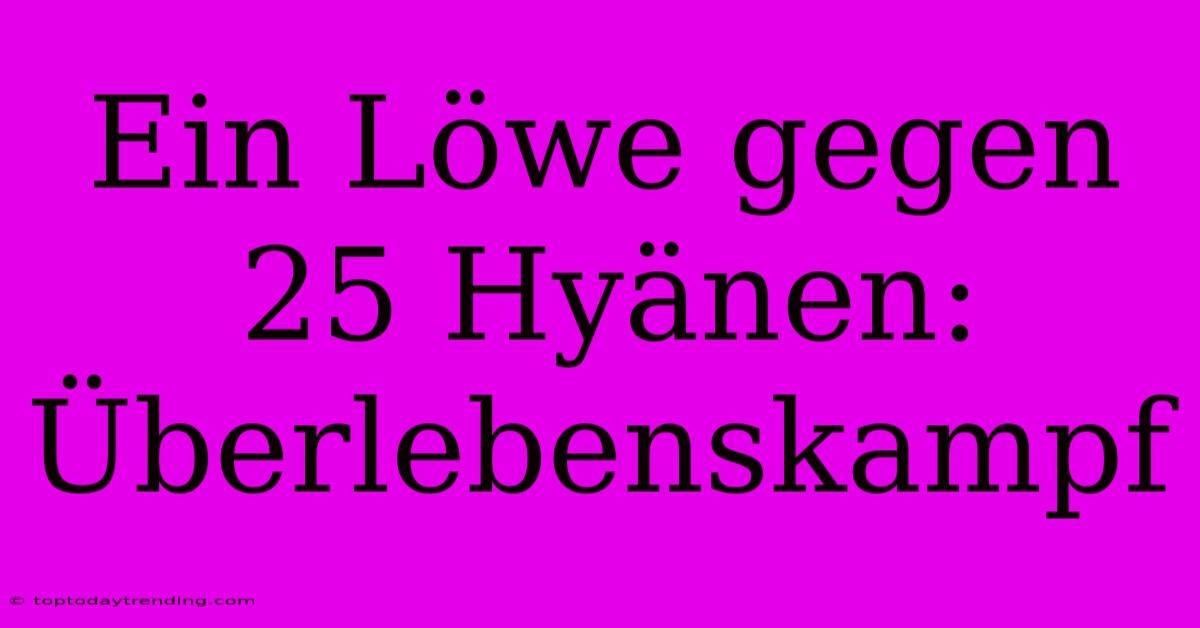 Ein Löwe Gegen 25 Hyänen: Überlebenskampf