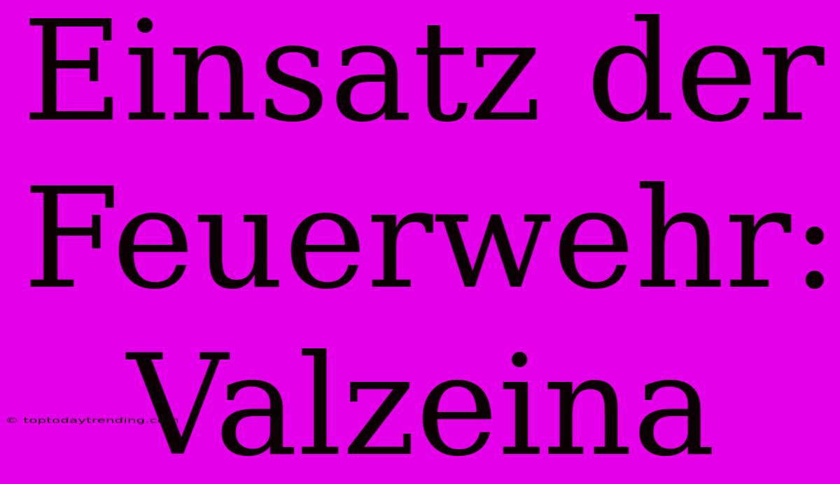 Einsatz Der Feuerwehr: Valzeina