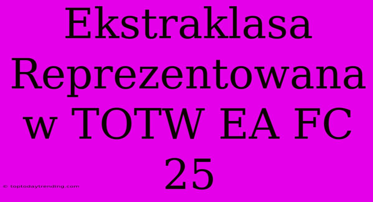 Ekstraklasa Reprezentowana W TOTW EA FC 25