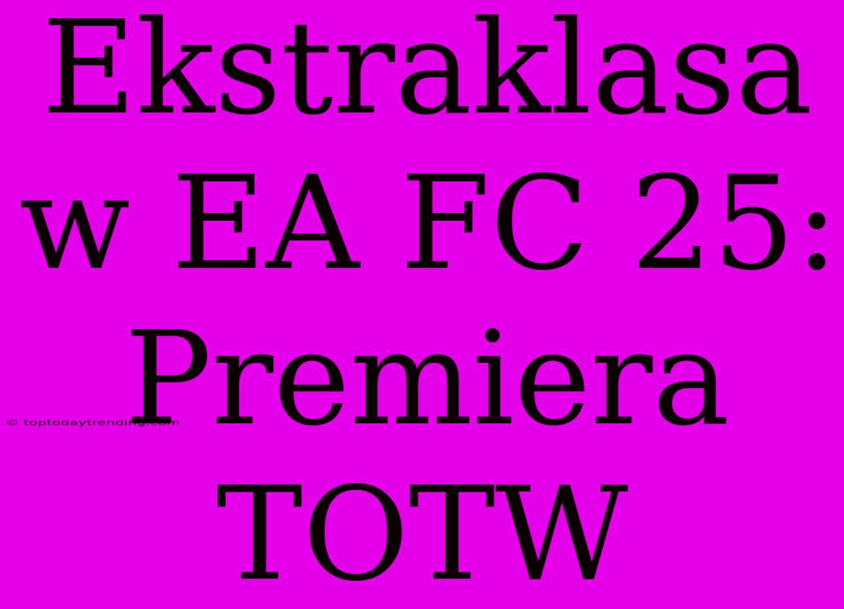 Ekstraklasa W EA FC 25: Premiera TOTW