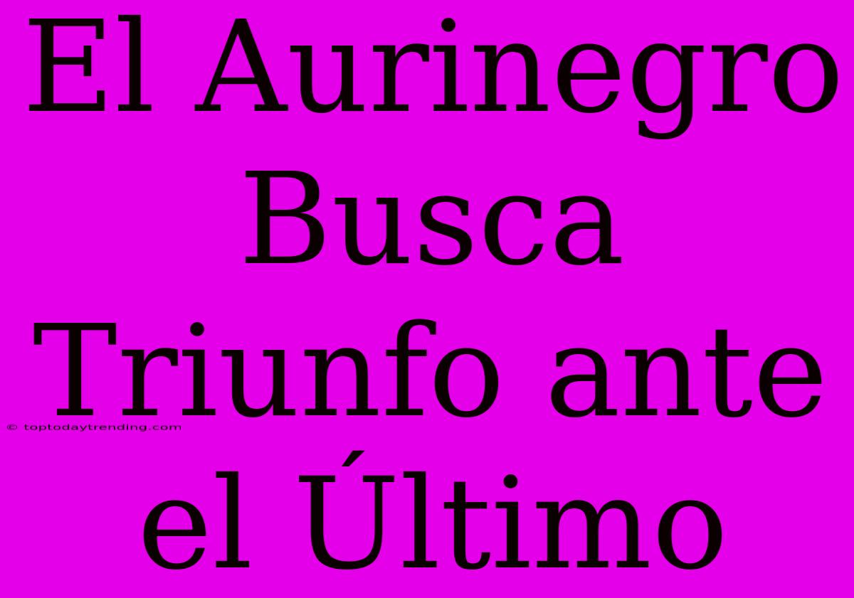 El Aurinegro Busca Triunfo Ante El Último