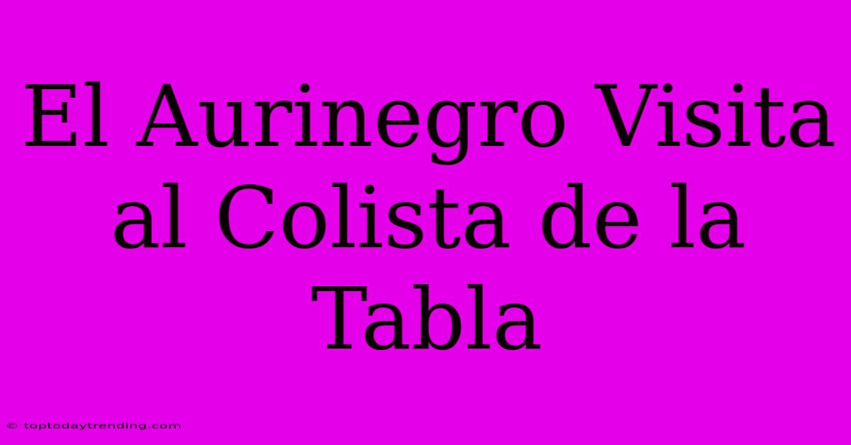 El Aurinegro Visita Al Colista De La Tabla