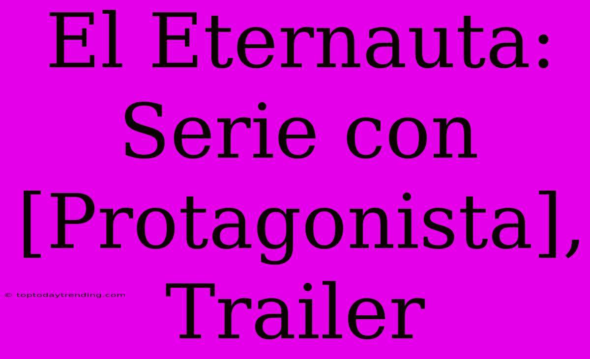 El Eternauta: Serie Con [Protagonista], Trailer