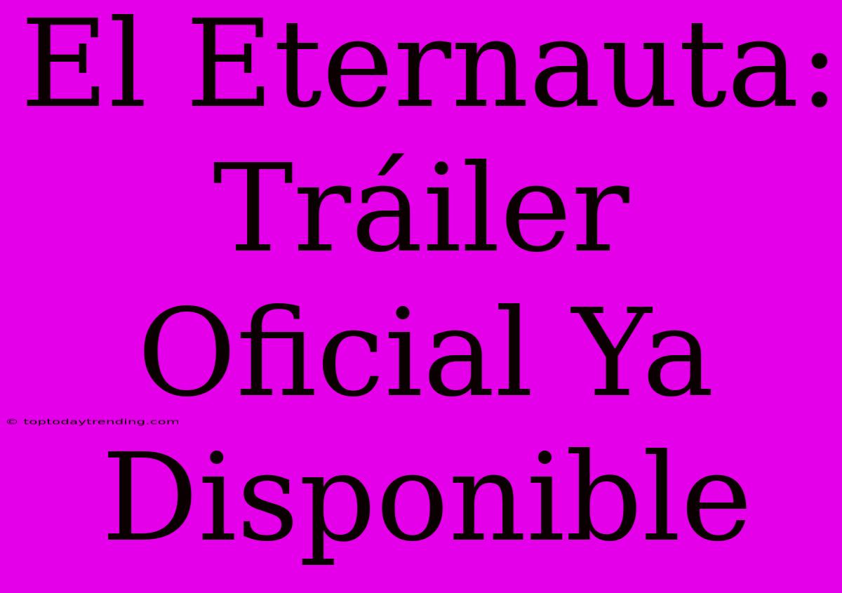 El Eternauta: Tráiler Oficial Ya Disponible