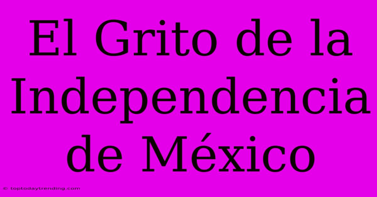 El Grito De La Independencia De México