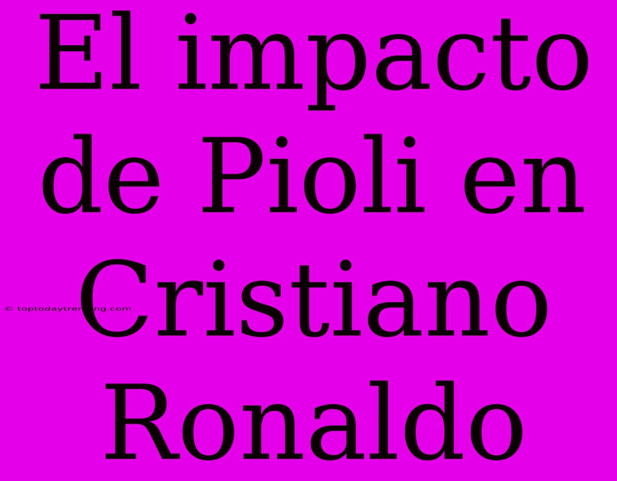 El Impacto De Pioli En Cristiano Ronaldo