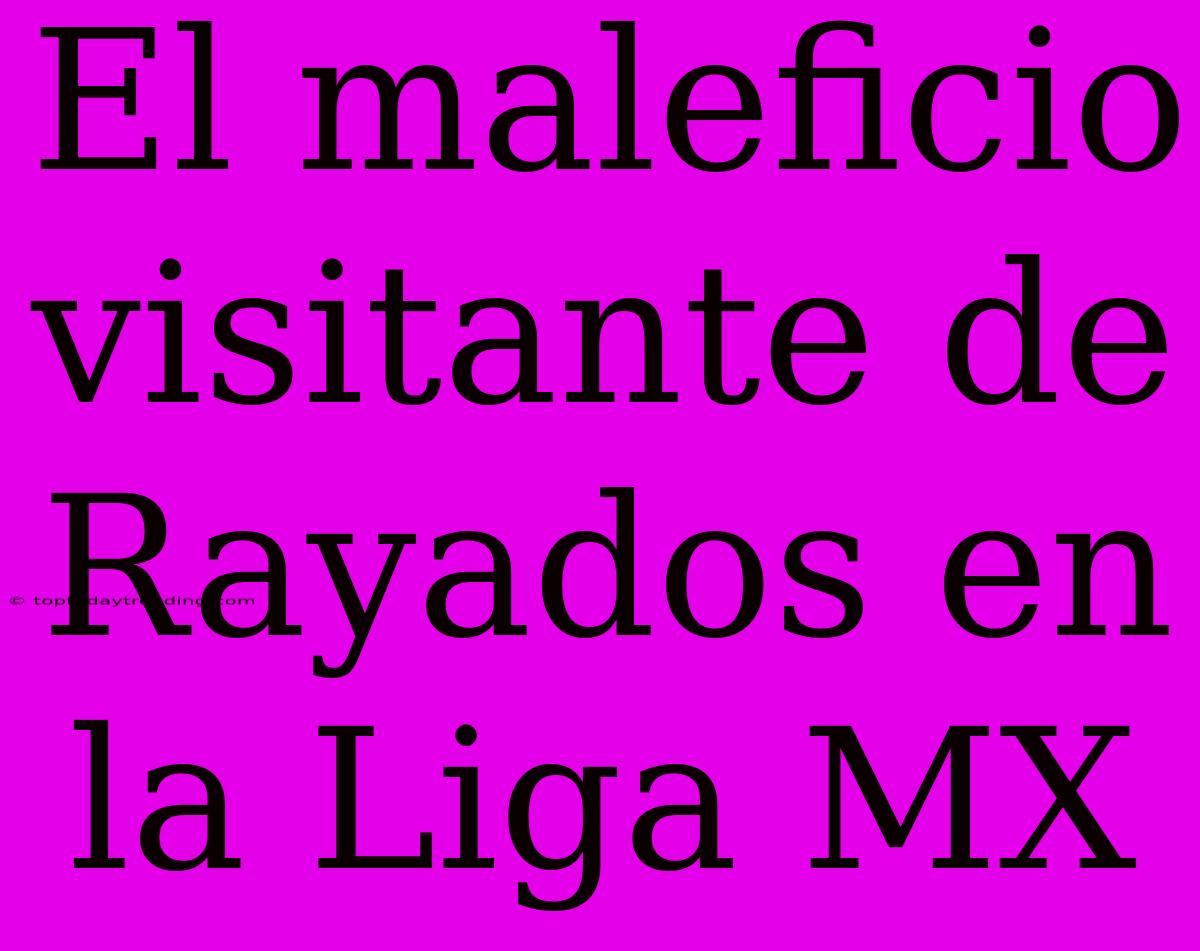 El Maleficio Visitante De Rayados En La Liga MX