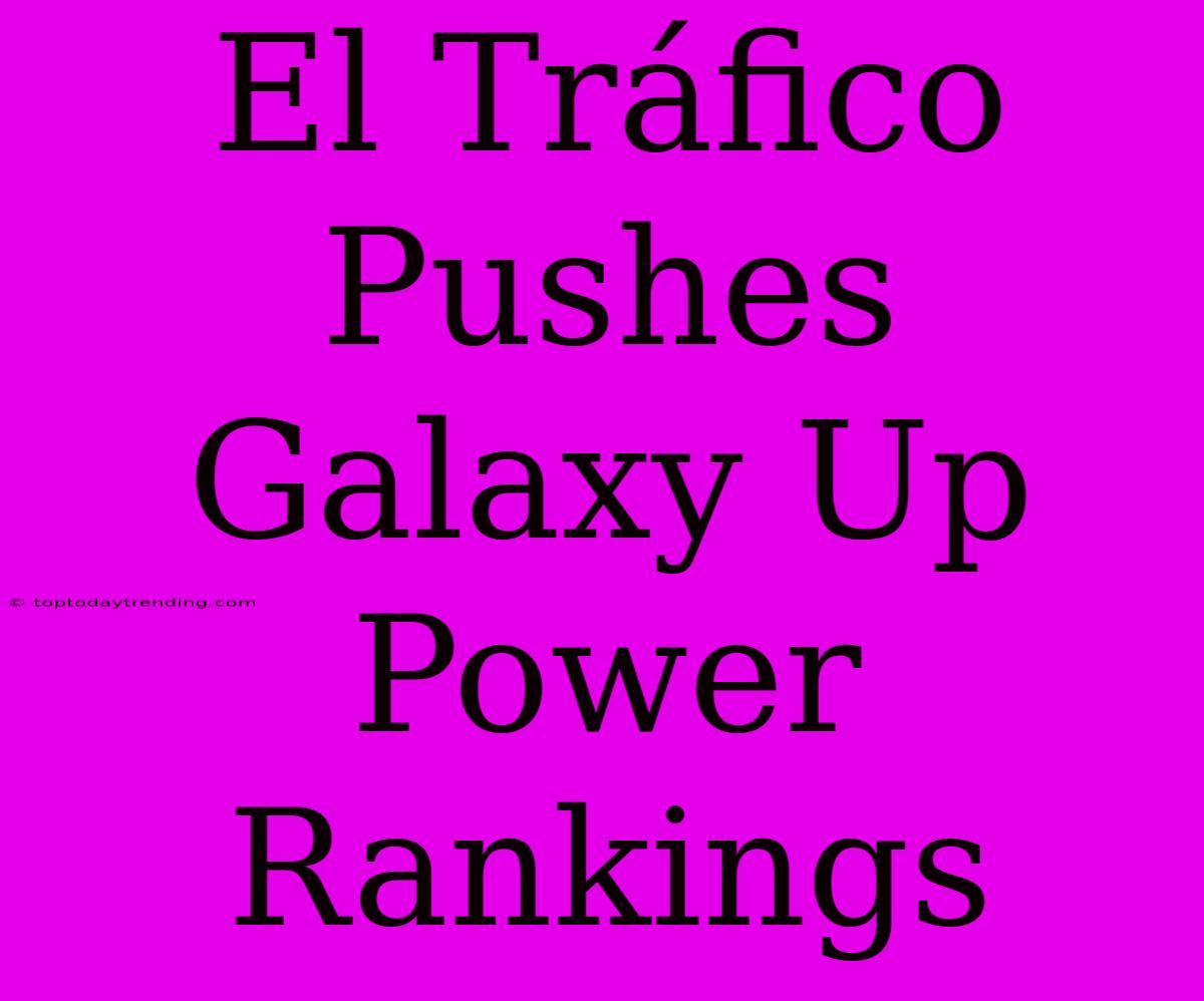 El Tráfico Pushes Galaxy Up Power Rankings