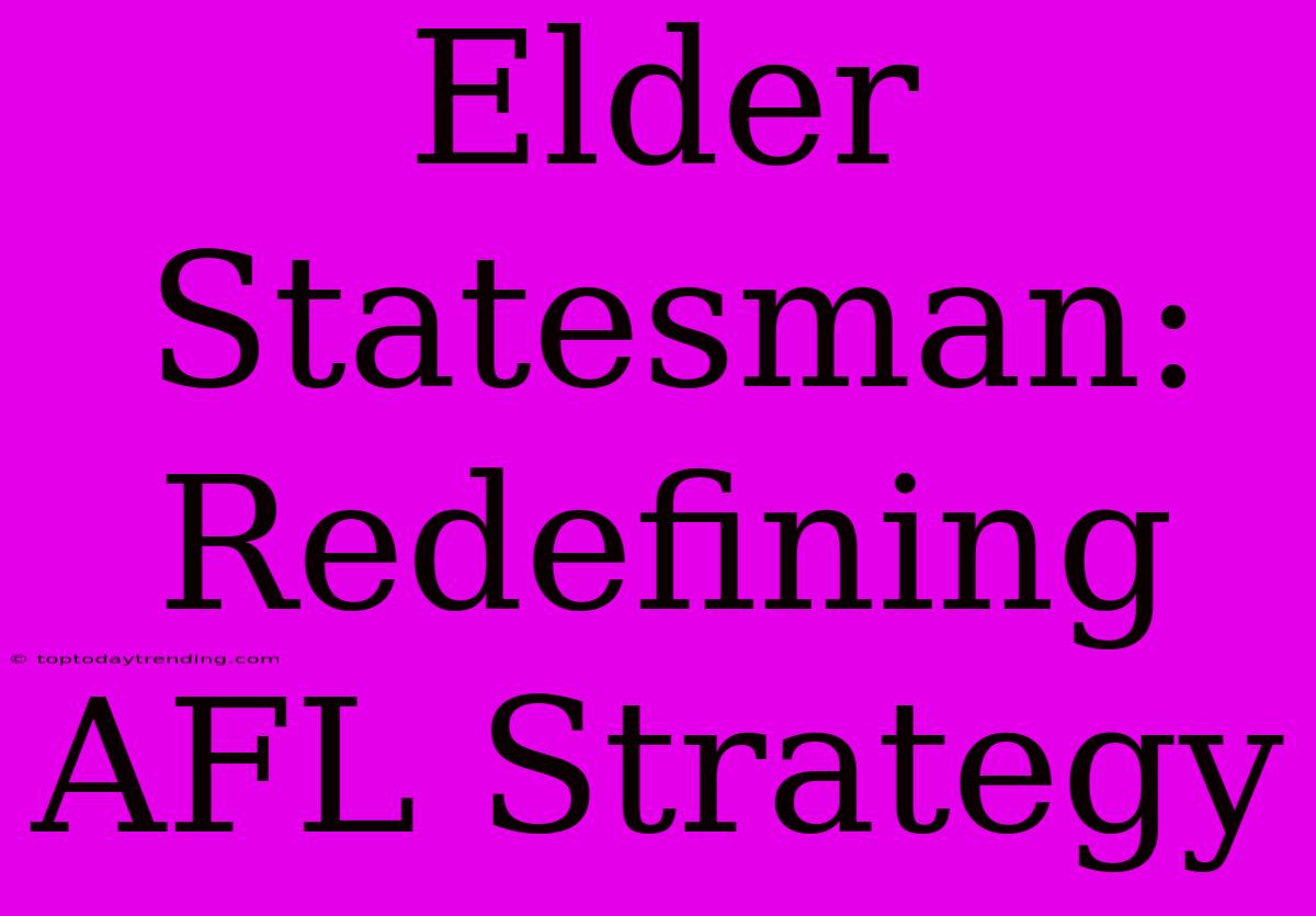 Elder Statesman: Redefining AFL Strategy