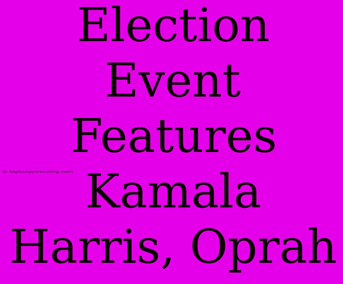 Election Event Features Kamala Harris, Oprah