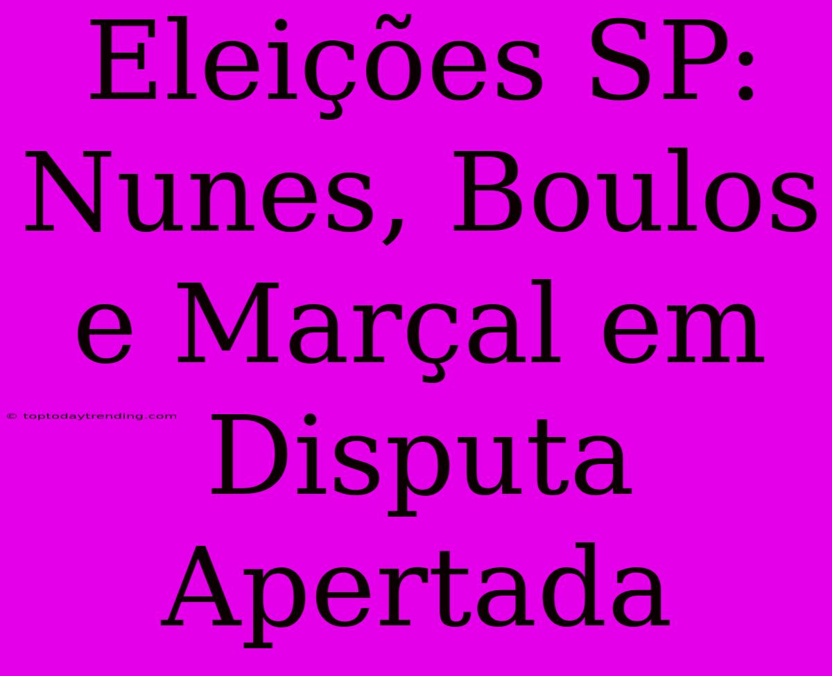 Eleições SP: Nunes, Boulos E Marçal Em Disputa Apertada