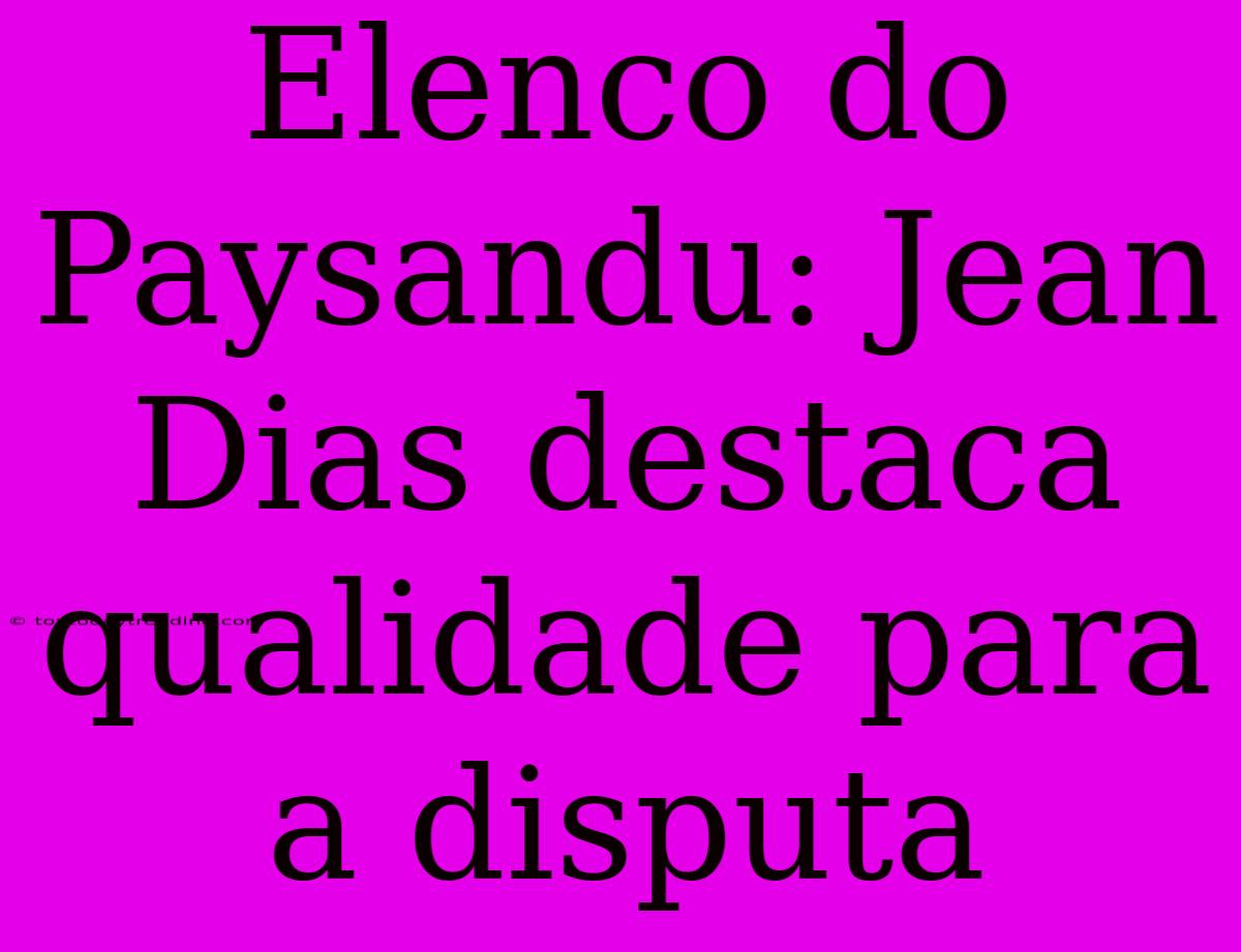 Elenco Do Paysandu: Jean Dias Destaca Qualidade Para A Disputa