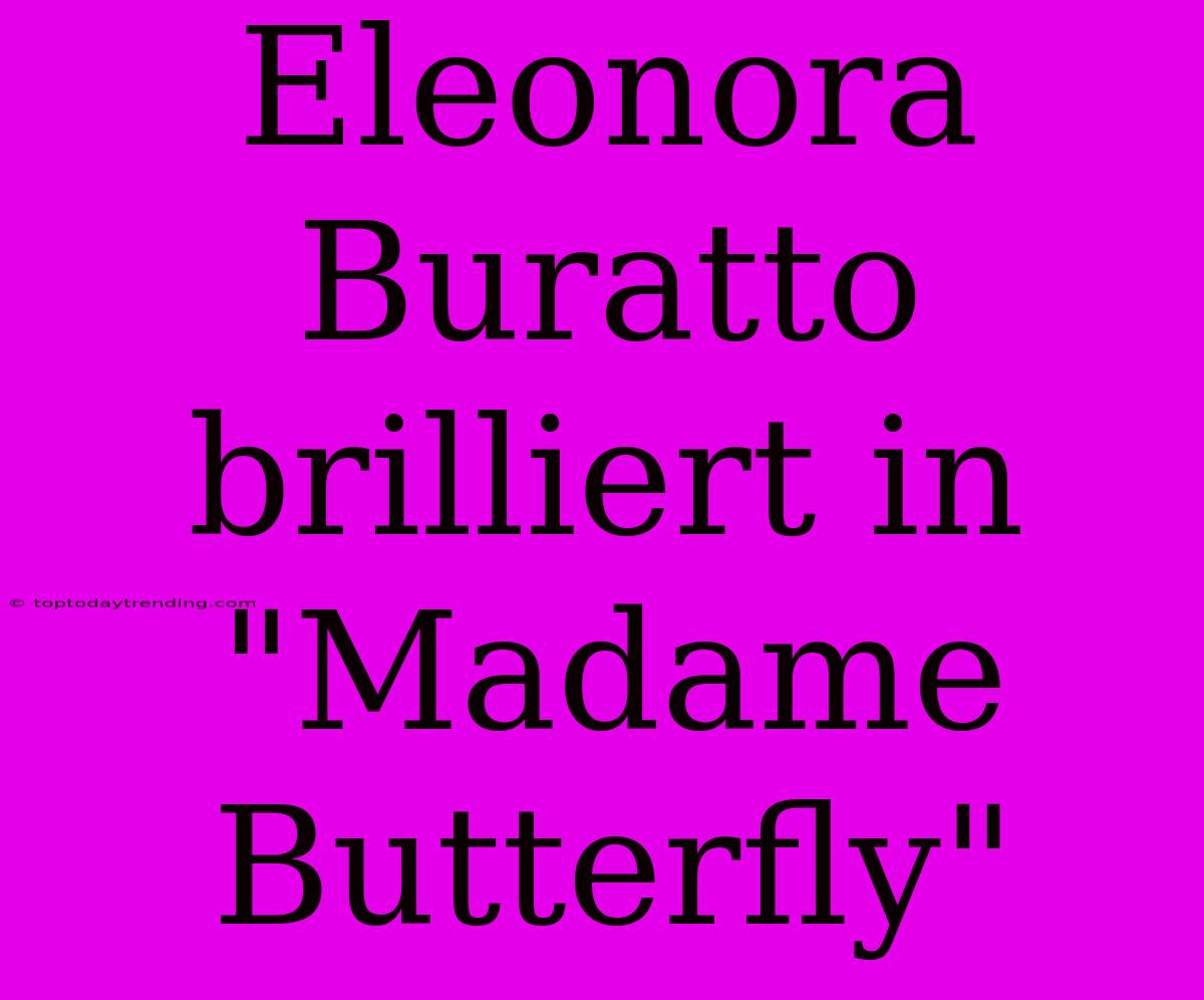 Eleonora Buratto Brilliert In 