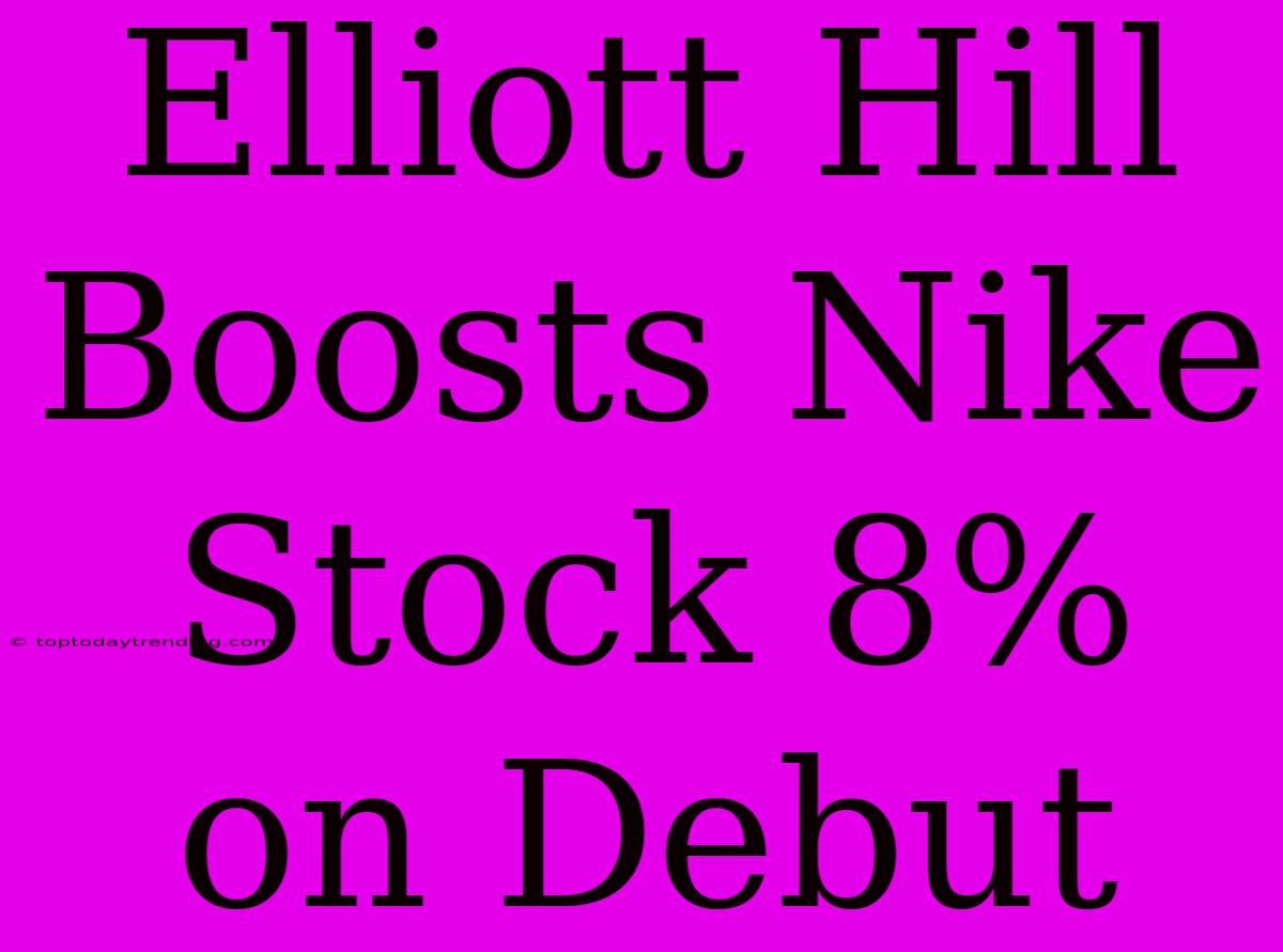 Elliott Hill Boosts Nike Stock 8% On Debut