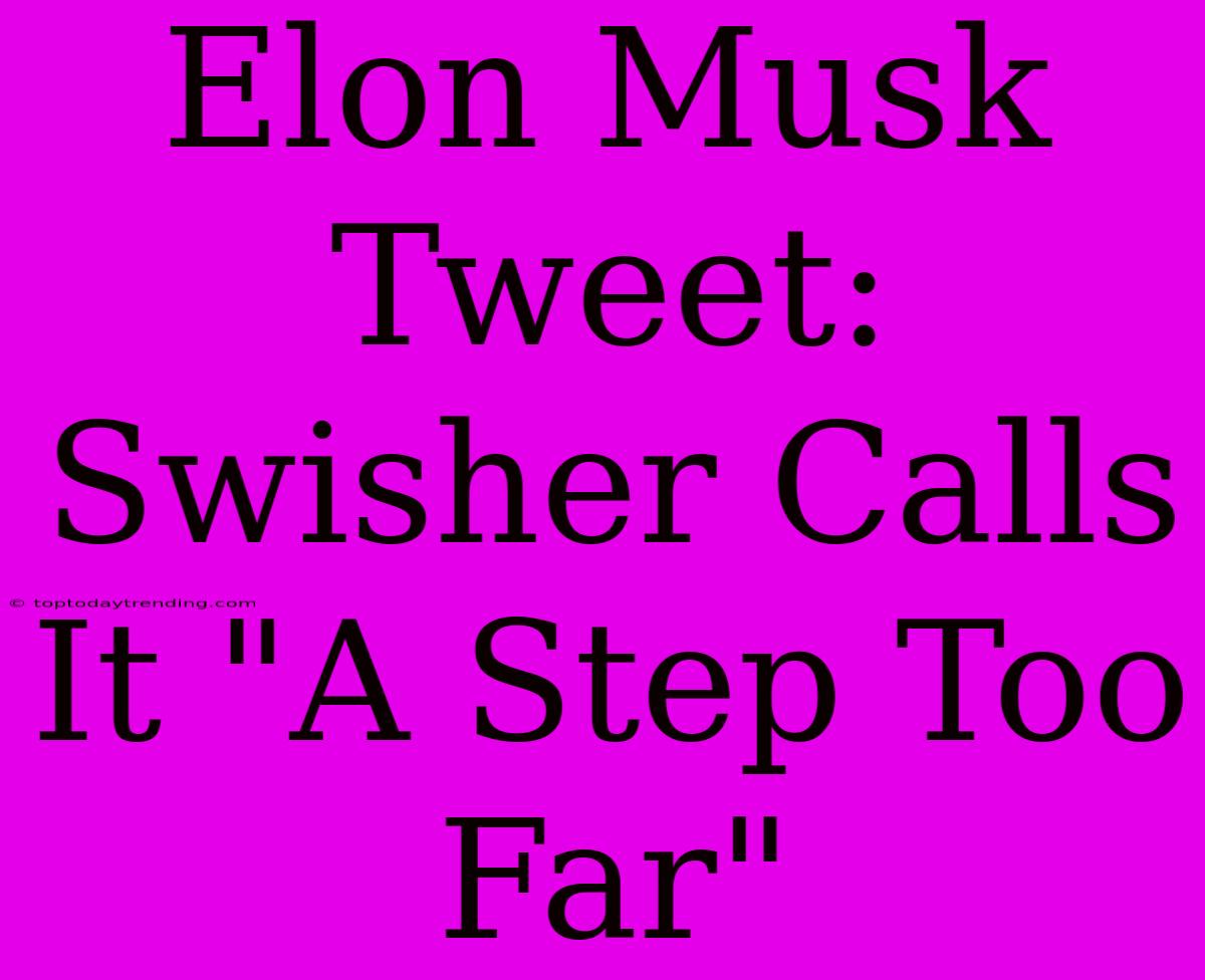 Elon Musk Tweet: Swisher Calls It 