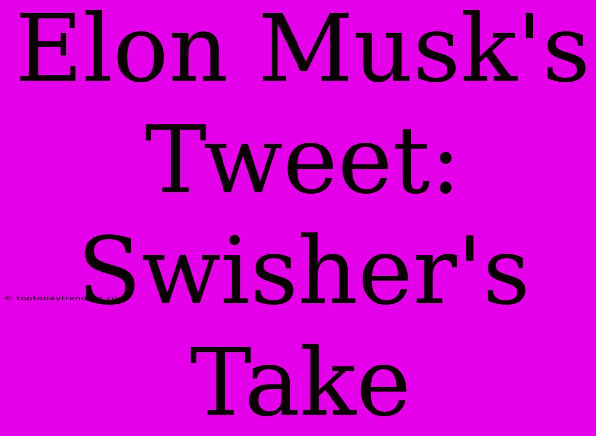 Elon Musk's Tweet: Swisher's Take