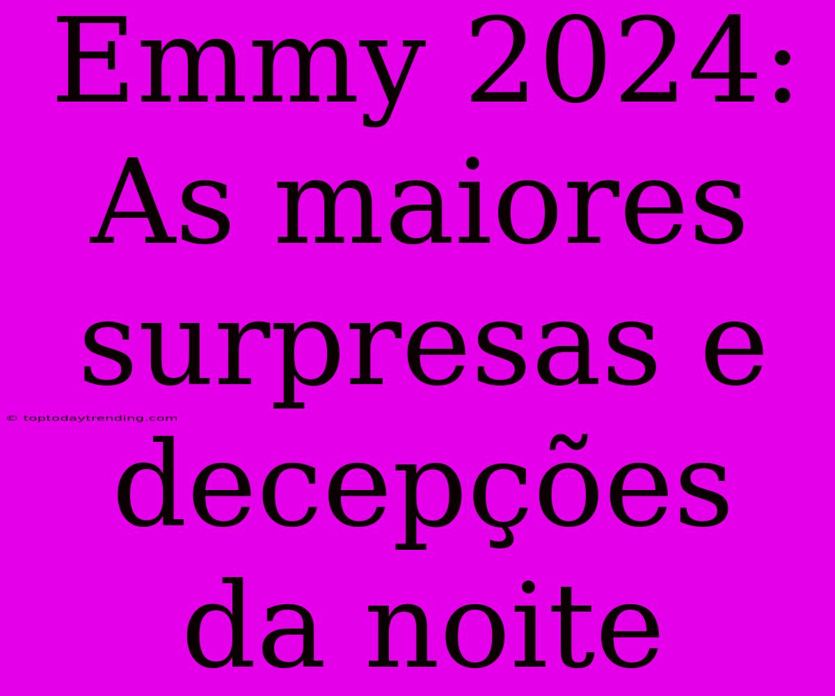 Emmy 2024: As Maiores Surpresas E Decepções Da Noite