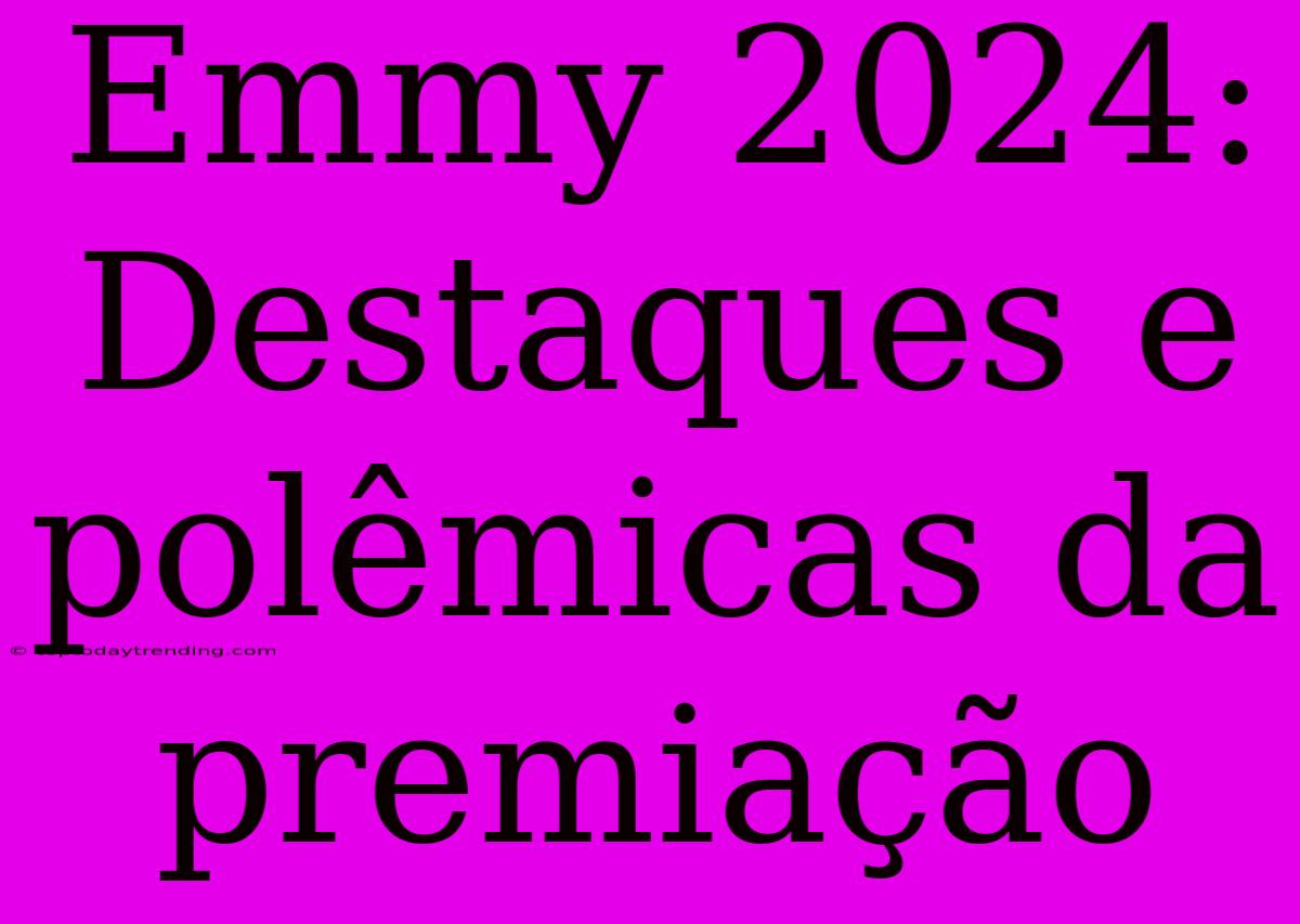 Emmy 2024: Destaques E Polêmicas Da Premiação