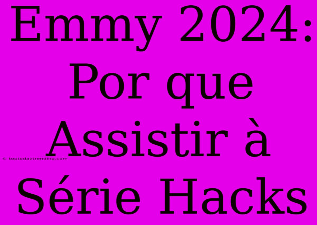 Emmy 2024: Por Que Assistir À Série Hacks