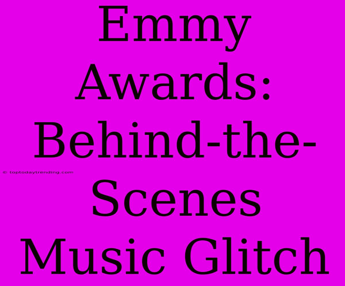 Emmy Awards: Behind-the-Scenes Music Glitch