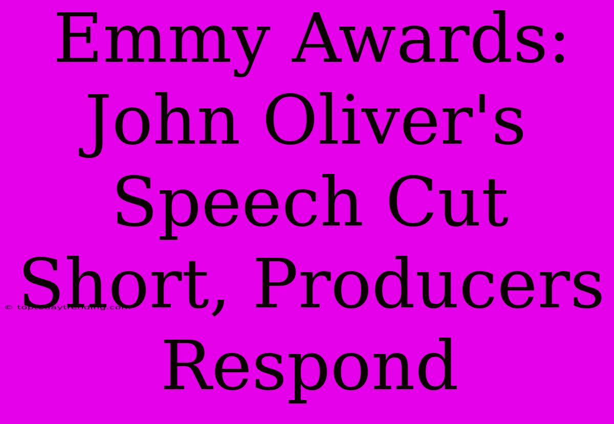 Emmy Awards: John Oliver's Speech Cut Short, Producers Respond