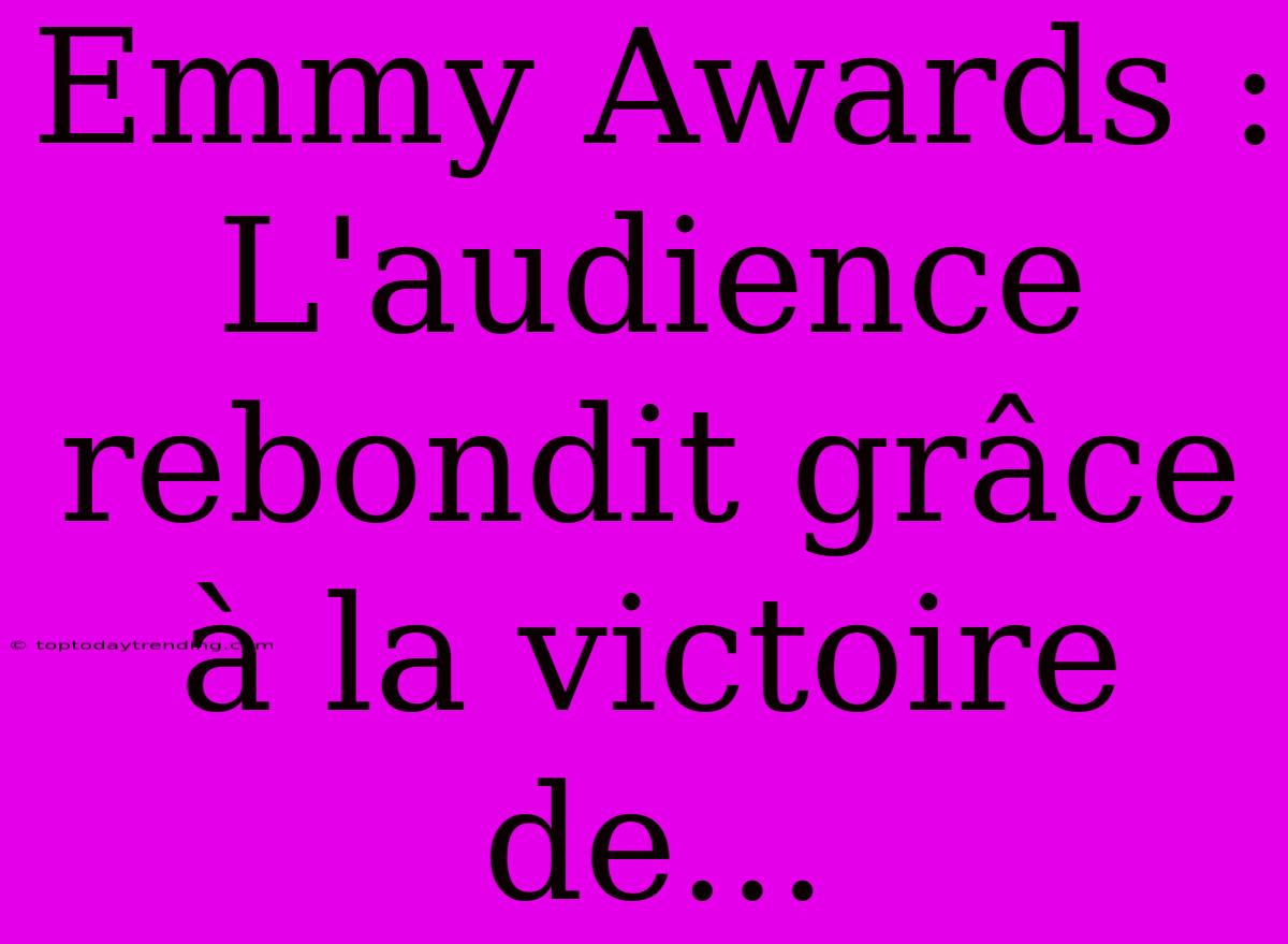 Emmy Awards : L'audience Rebondit Grâce À La Victoire De...