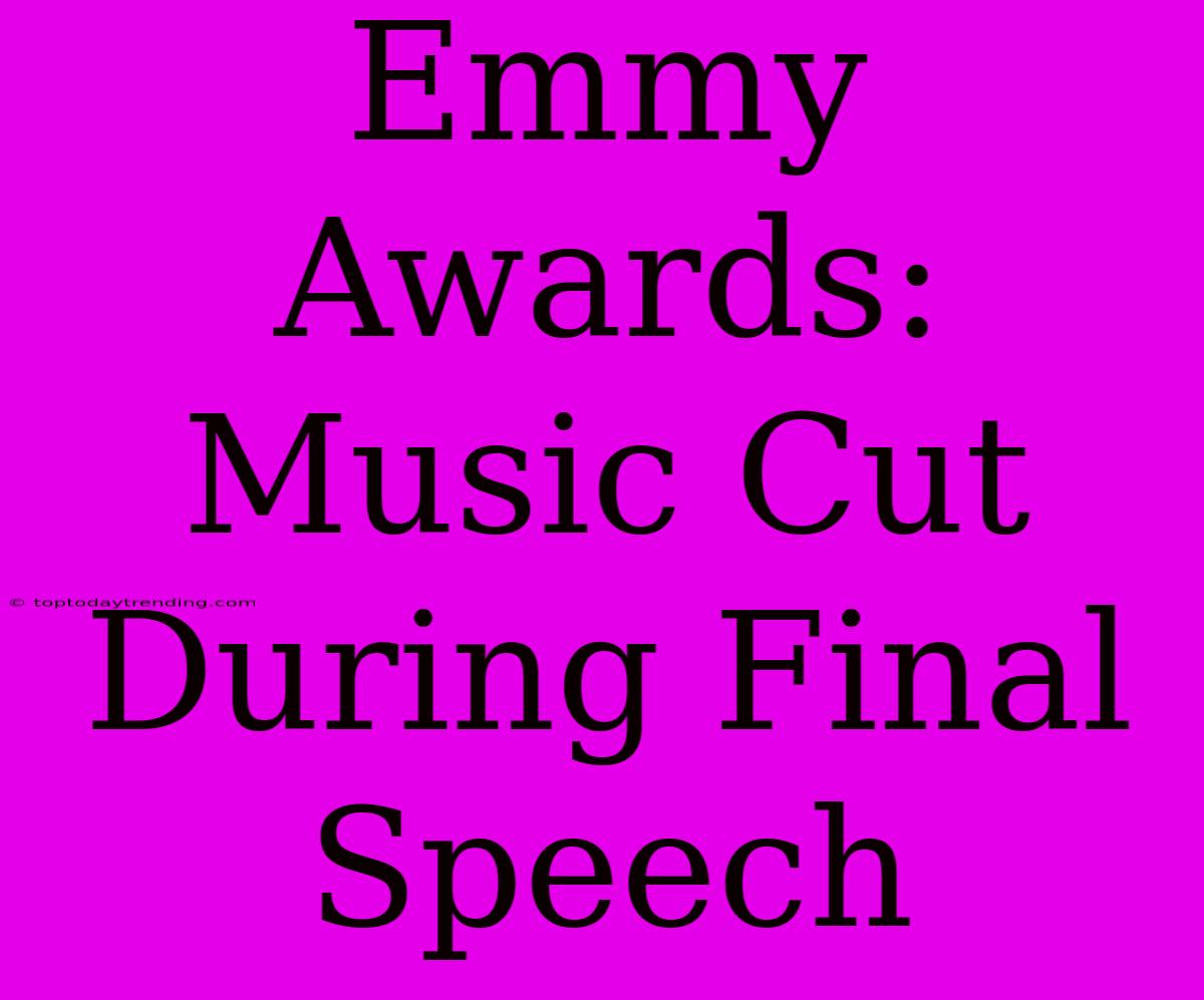 Emmy Awards: Music Cut During Final Speech