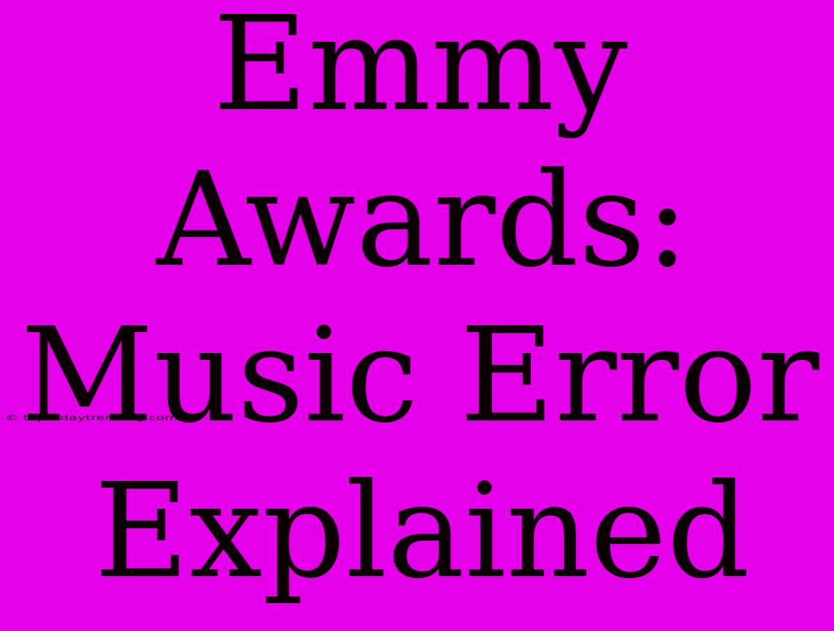 Emmy Awards: Music Error Explained