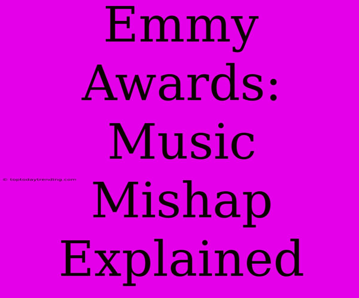 Emmy Awards: Music Mishap Explained