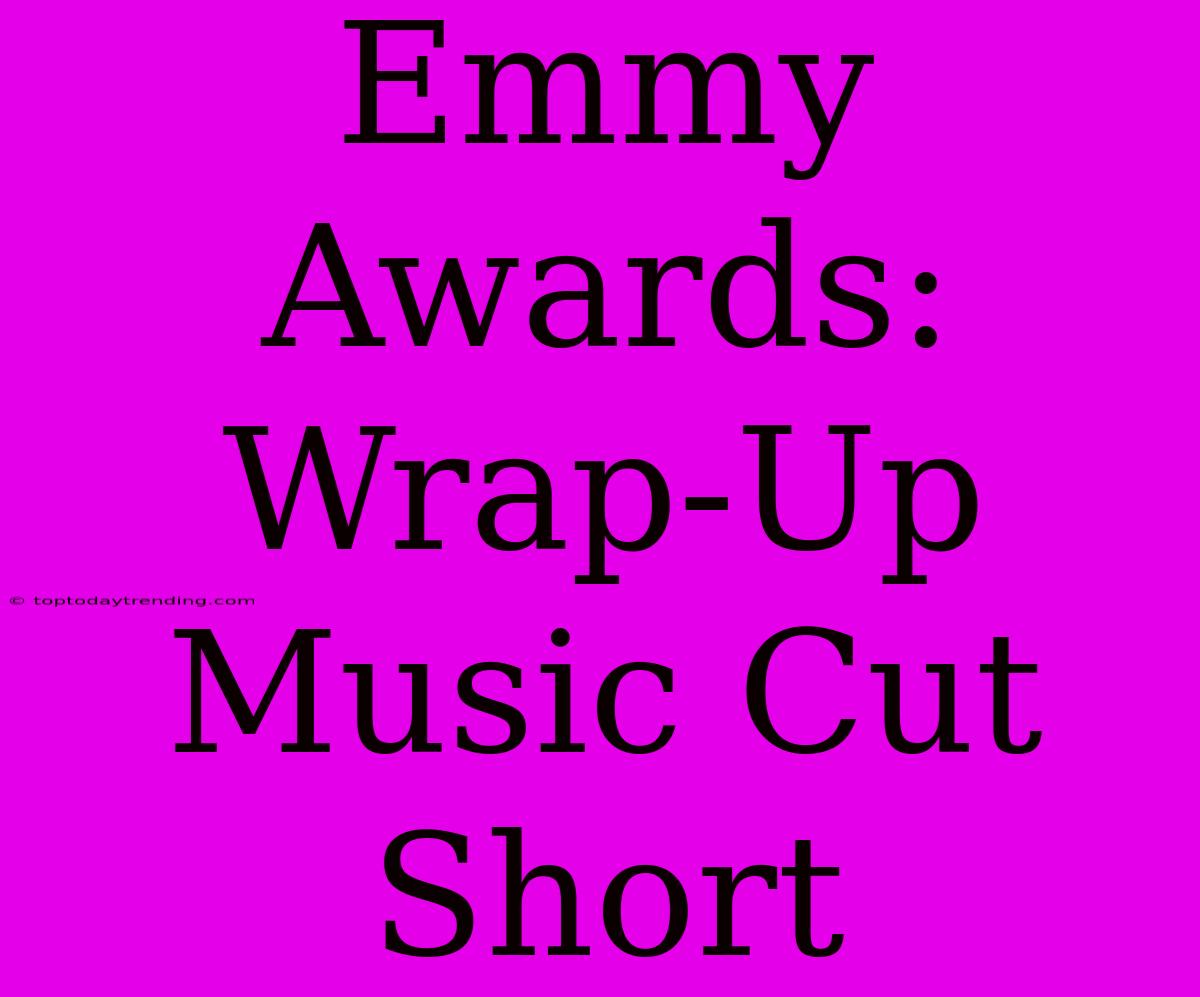 Emmy Awards: Wrap-Up Music Cut Short